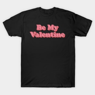 Be My Valentine T-Shirt